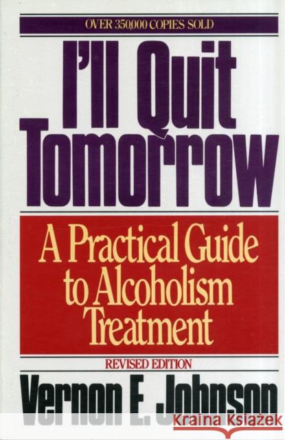 I'll Quit Tomorrow: A Practical Guide to Alcoholism Treatment Johnson, Vernon E. 9780062504333 HarperOne