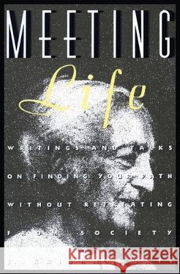 Meeting Life: Writings and Talks on Finding Your Path Without Retreating from Society J. Kirshnamurti Jiddu Krishnamurti 9780062505262 HarperOne