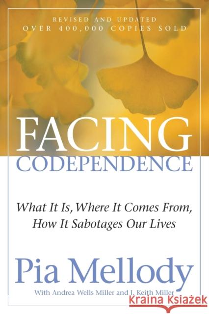 Facing Codependence: What It Is, Where It Comes from, How It Sabotages Our Lives Miller, J. Keith 9780062505897 HarperCollins Publishers Inc