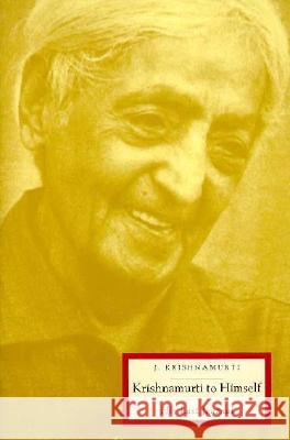 Krishnamurti to Himself: His Last Journal Jiddu Krishnamurti 9780062506498