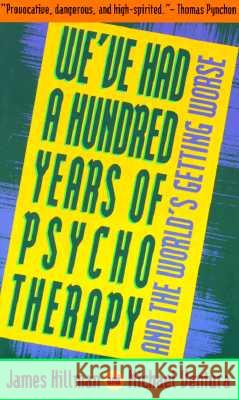 We've Had a Hundred Years of Psychotherapy--And the World's Getting Worse James Hillman Michael Ventura 9780062506610 HarperOne