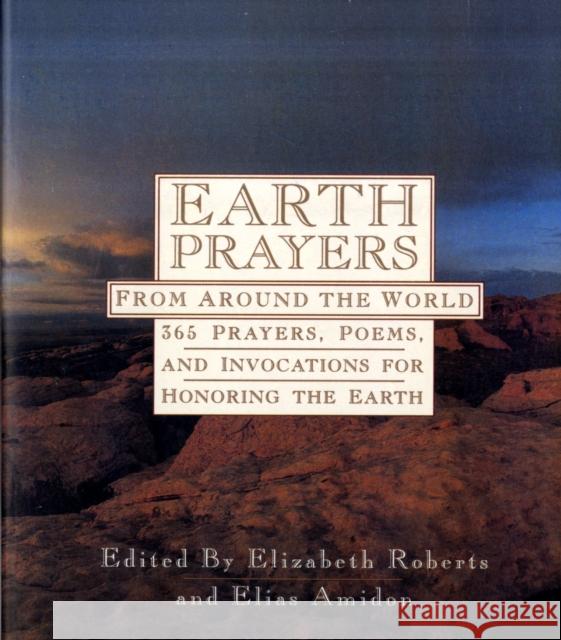 Earth Prayers: 365 Prayers, Poems, and Invocations from Around the World Elizabeth Roberts Elias L. Amidon 9780062507464 HarperOne