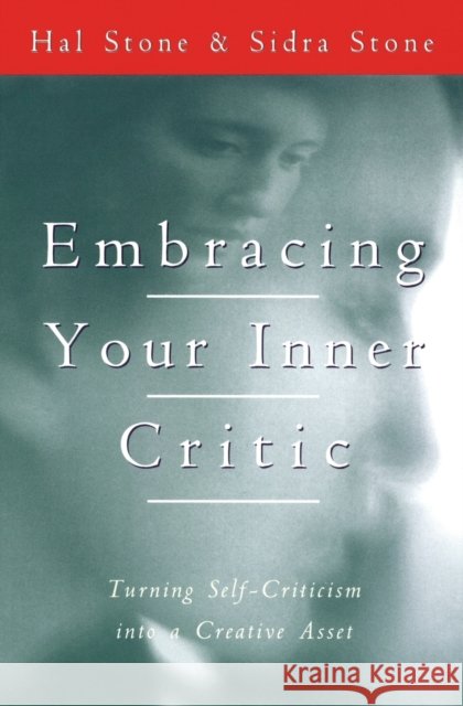 Embracing Your Inner Critic Hal Stone 9780062507570 HarperCollins Publishers Inc