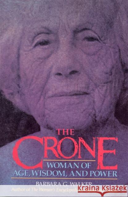 The Crone: Woman of Age, Wisdom, and Power Barbara G Walker 9780062509345 HarperOne