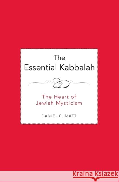 The Essential Kabbalah: The Heart of Jewish Mysticism Matt, Daniel C. 9780062511638