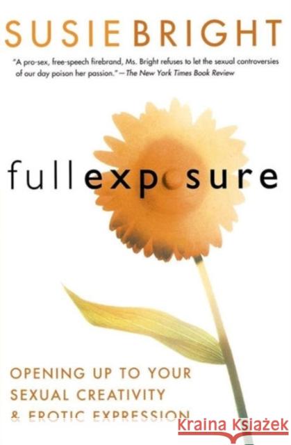 Full Exposure: Opening Up to Sexual Creativity and Erotic Expression Susie Bright 9780062515919 Harperone