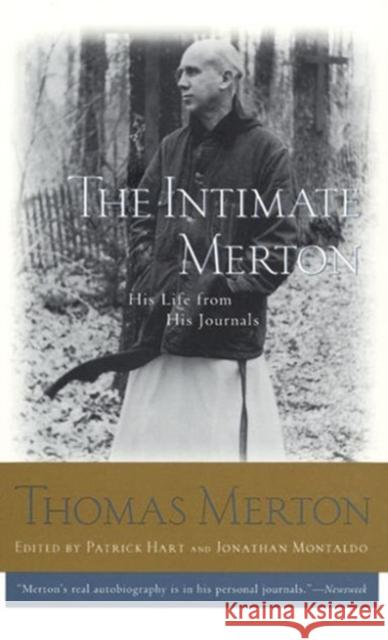The Intimate Merton : His Life from His Journals Thomas Merton Patrick Hart Jonathan Montaldo 9780062516299 Harperone