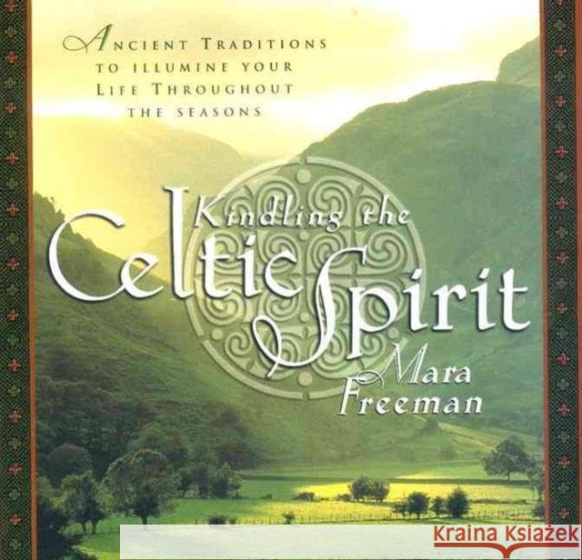 Kindling the Celtic Spirit: Ancient Traditions to Illumine Your Life Through the Seasons Mara Freeman 9780062516855 HarperCollins Publishers Inc