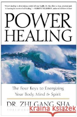 Power Healing: Four Keys to Energizing Your Body, Mind and Spirit Gang Sh Zhi Gang Sha John, PH.D. Gray 9780062517807 