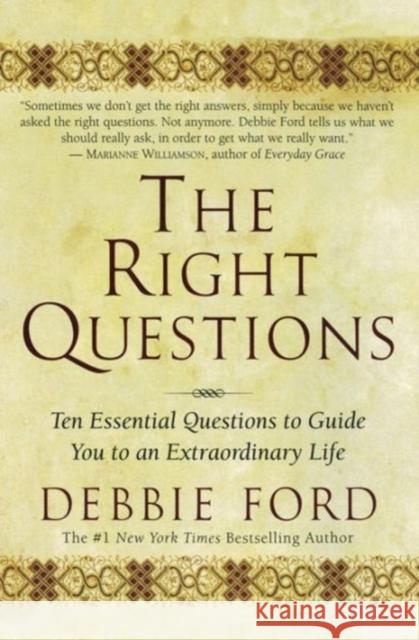 The Right Questions: Ten Essential Questions to Guide You to an Extraordinary Life Debbie Ford 9780062517845 