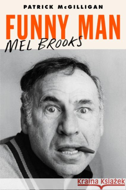 Funny Man: Mel Brooks Patrick McGilligan 9780062560957 Harper Perennial