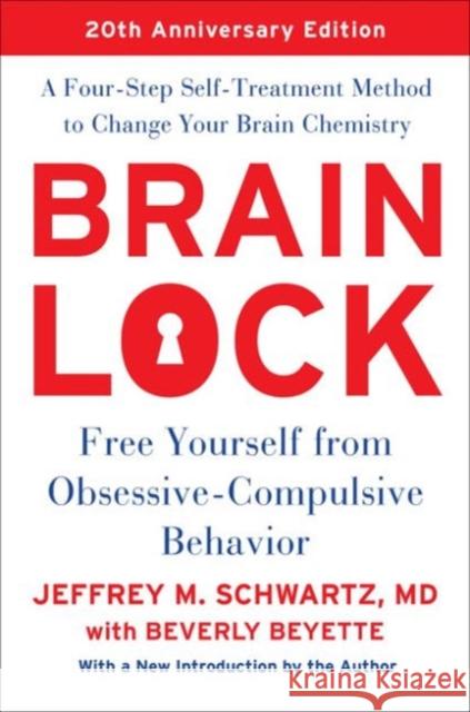 Brain Lock, Twentieth Anniversary Edition: Free Yourself from Obsessive-Compulsive Behavior Jeffrey M. Schwartz 9780062561435 Harper Perennial