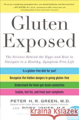 Gluten Exposed: The Science Behind the Hype and How to Navigate to a Healthy, Symptom-Free Life Peter H. R., M. D. Green Rory Jones 9780062561558 William Morrow & Company