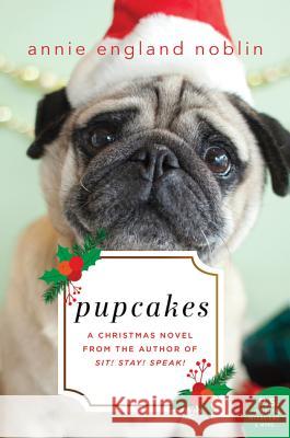 Pupcakes: A Christmas Novel Annie England Noblin 9780062563781 William Morrow & Company