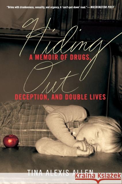 Hiding Out: A Memoir of Drugs, Deception, and Double Lives Tina Alexis Allen 9780062565686