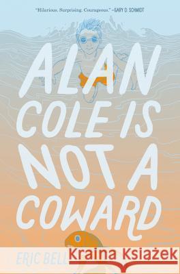 Alan Cole Is Not a Coward Eric Bell 9780062567024