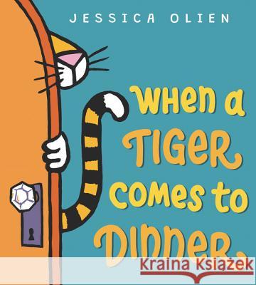 When a Tiger Comes to Dinner Jessica Olien Jessica Olien 9780062568298 Balzer & Bray/Harperteen