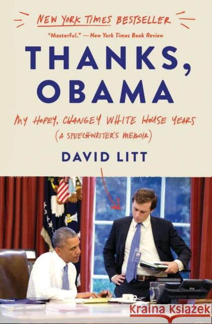 Thanks, Obama: My Hopey, Changey White House Years David Litt 9780062568441 Ecco Press