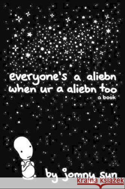 Everyone's a Aliebn When Ur a Aliebn Too: A Book Jomny Sun 9780062569028 HarperCollins Publishers Inc