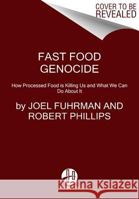 Fast Food Genocide: How Processed Food Is Killing Us and What We Can Do about It Fuhrman, Joel 9780062571229 HarperOne