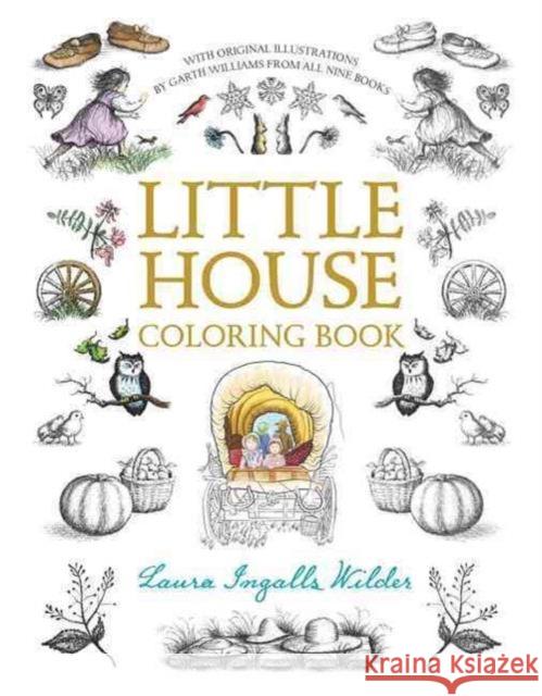 Little House Coloring Book: Coloring Book for Adults and Kids to Share Laura Ingalls Wilder Garth Williams 9780062572318 HarperFestival