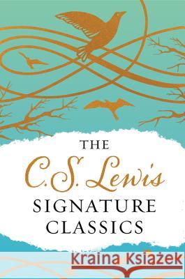 The C. S. Lewis Signature Classics (Gift Edition): An Anthology of 8 C. S. Lewis Titles: Mere Christianity, the Screwtape Letters, Miracles, the Great C. S. Lewis 9780062572554 HarperOne