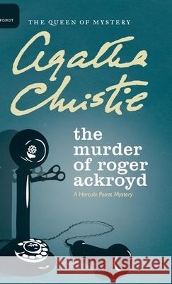 The Murder of Roger Ackroyd Agatha Christie Mallory (DM) 9780062573193 William Morrow & Company