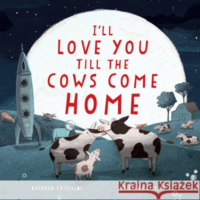 I'll Love You Till the Cows Come Home Kathryn Cristaldi Kristyna Litten 9780062574206