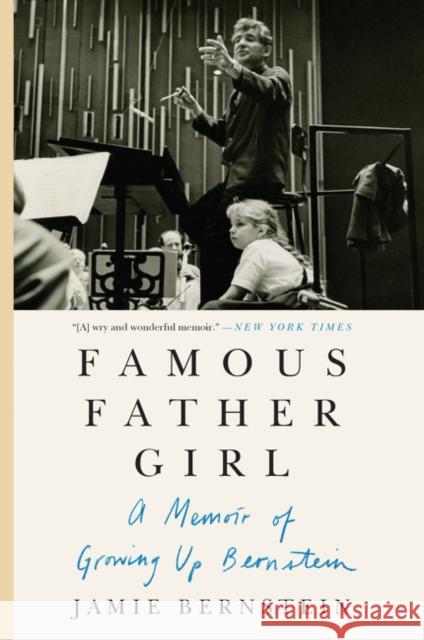 Famous Father Girl: A Memoir of Growing Up Bernstein Jamie Bernstein 9780062641366 Harper Paperbacks