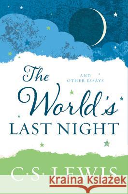 The World's Last Night: And Other Essays C. S. Lewis 9780062643513 HarperOne