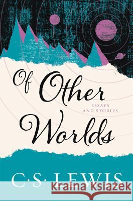 Of Other Worlds: Essays and Stories C. S. Lewis 9780062643544 HarperOne