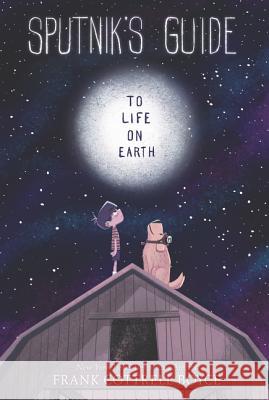 Sputnik's Guide to Life on Earth Frank Cottrel 9780062643636 Walden Pond Press