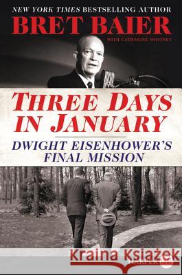 Three Days in January: Dwight Eisenhower's Final Mission Bret Baier 9780062644138