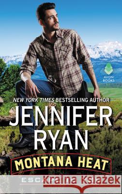 Montana Heat: Escape to You: A Montana Heat Novel Jennifer Ryan 9780062645258