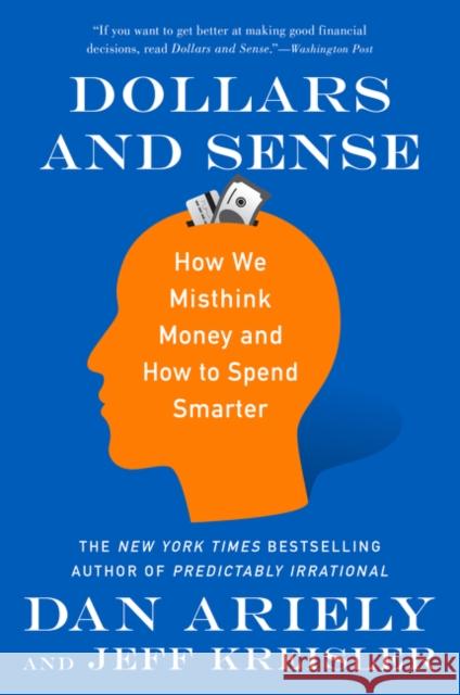Dollars and Sense: How We Misthink Money and How to Spend Smarter Dan Ariely Jeff Kreisler 9780062651211 Harper Paperbacks