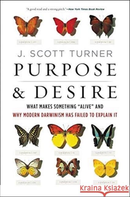 Purpose and Desire: What Makes Something Alive and Why Modern Darwinism Has Failed to Explain It Turner, J. Scott 9780062651570 HarperOne