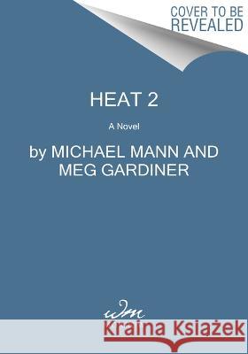 Heat 2 Michael Mann Meg Gardiner 9780062653345 William Morrow & Company