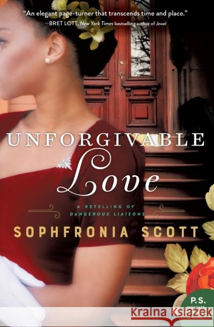 Unforgivable Love: A Retelling of Dangerous Liaisons Sophfronia Scott 9780062655653 William Morrow & Company