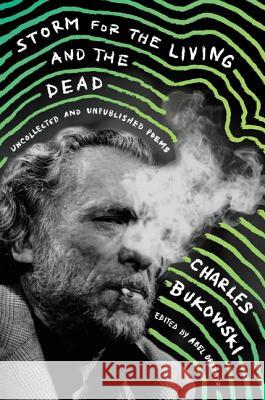 Storm for the Living and the Dead: Uncollected and Unpublished Poems Bukowski, Charles 9780062656513 Ecco Press