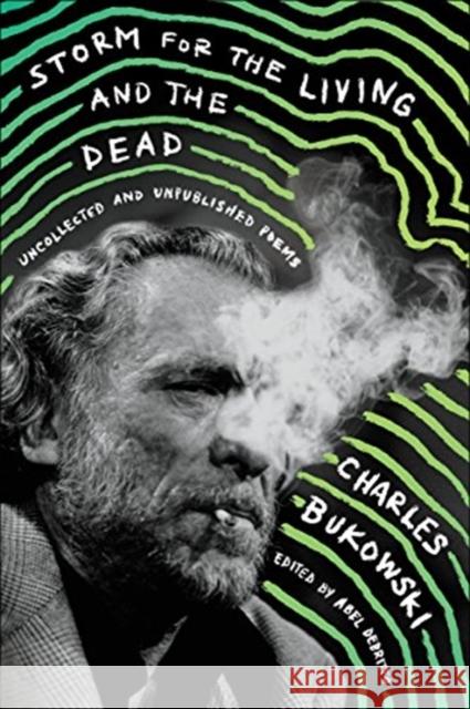 Storm for the Living and the Dead: Uncollected and Unpublished Poems Charles Bukowski 9780062656520 Ecco Press