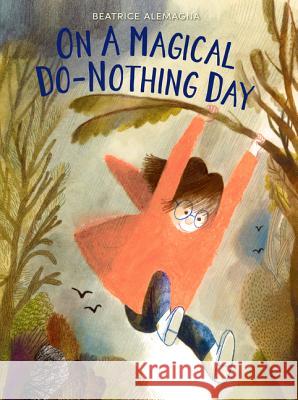 On a Magical Do-Nothing Day Beatrice Alemagna Beatrice Alemagna 9780062657602