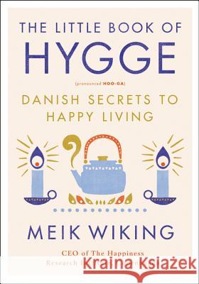 The Little Book of Hygge: Danish Secrets to Happy Living Meik Wiking 9780062658807 William Morrow & Company