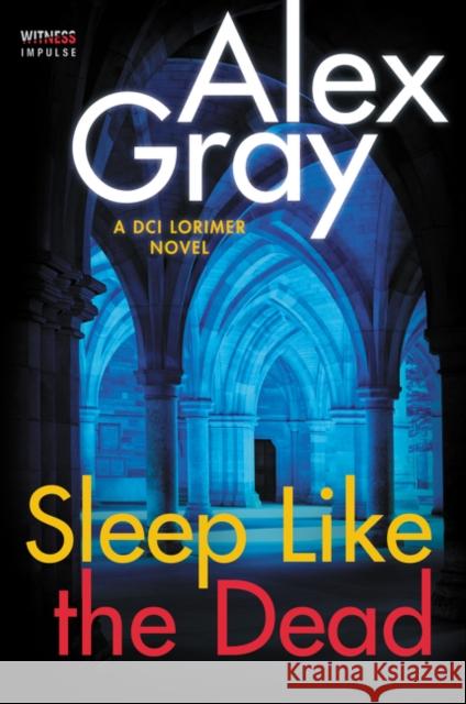 Sleep Like the Dead: A DCI Lorimer Novel Alex Gray 9780062659217