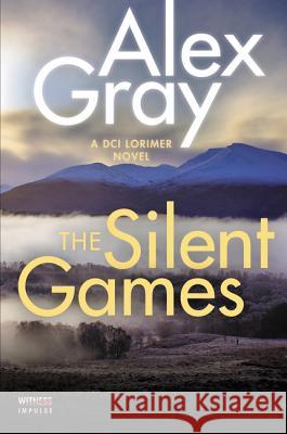 The Silent Games: A DCI Lorimer Novel Alex Gray 9780062659279