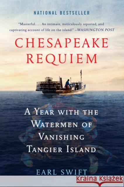 Chesapeake Requiem: A Year with the Watermen of Vanishing Tangier Island Earl Swift 9780062661401 Dey Street Books