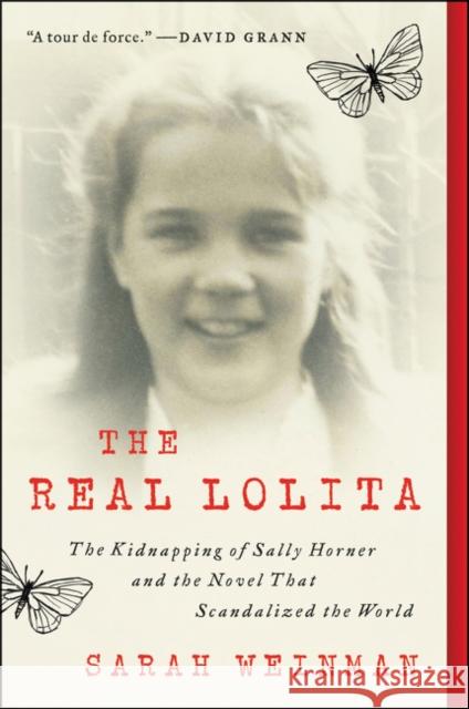 The Real Lolita: A Lost Girl, an Unthinkable Crime, and a Scandalous Masterpiece Weinman, Sarah 9780062661937