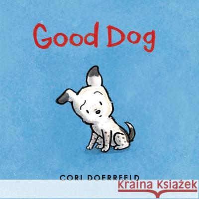 Good Dog Cori Doerrfeld Cori Doerrfeld 9780062662866 HarperCollins