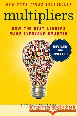 Multipliers: How the Best Leaders Make Everyone Smarter Liz Wiseman Greg McKeown 9780062663078 HarperBusiness