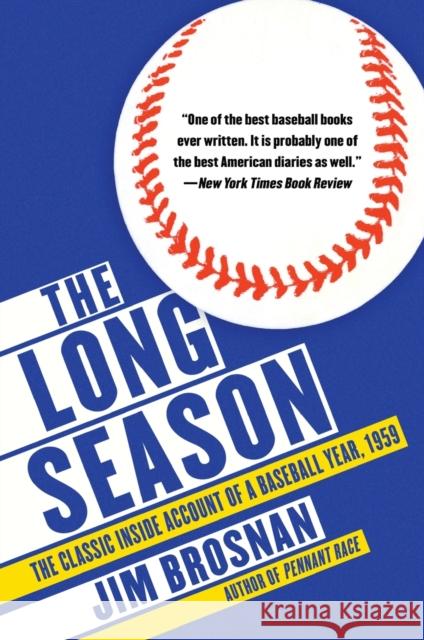 The Long Season: The Classic Inside Account of a Baseball Year, 1959 James P. Brosnan 9780062667052 Harper Paperbacks