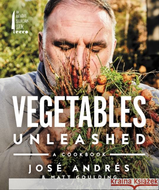 Vegetables Unleashed: A Cookbook Jose Andres Matt Goulding 9780062668387